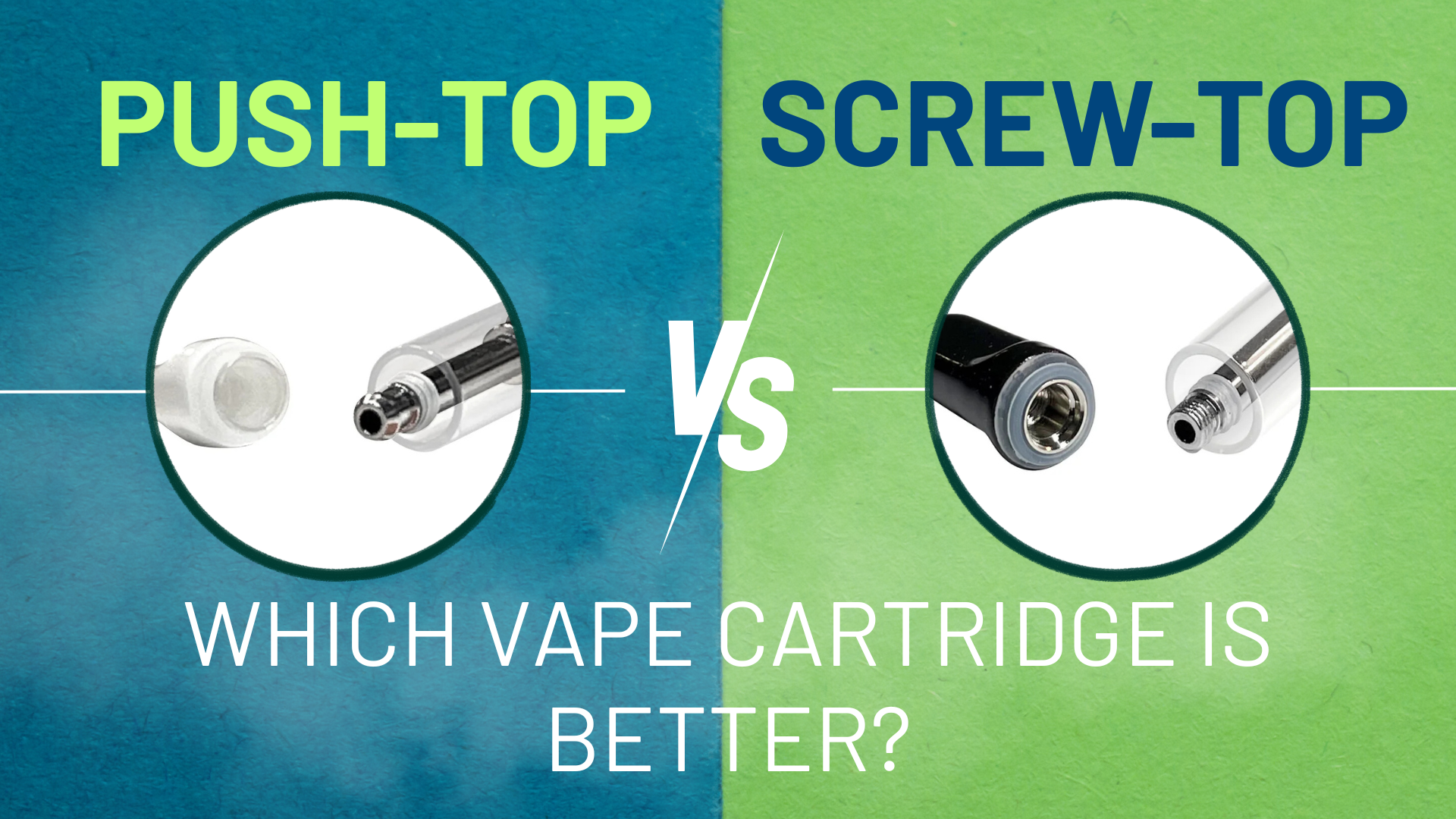 Push-Top vs. Screw-Top Cartridges: Which Vape Cart is Better? Featured Image