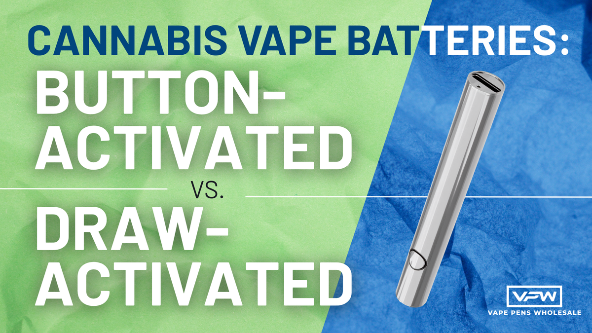 Cannabis Vape Batteries: Button-Activated vs. Draw-Activated
