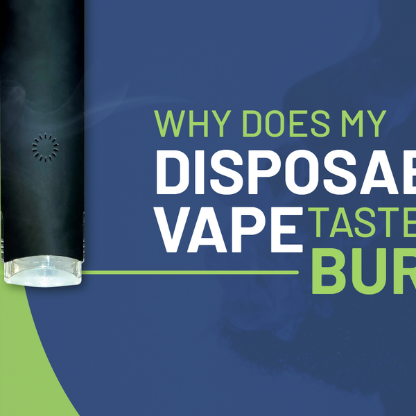 Why Does My New Disposable Taste Burnt? | VPWholesale Why Does My New Disposable Taste Burnt? | VPWholesale