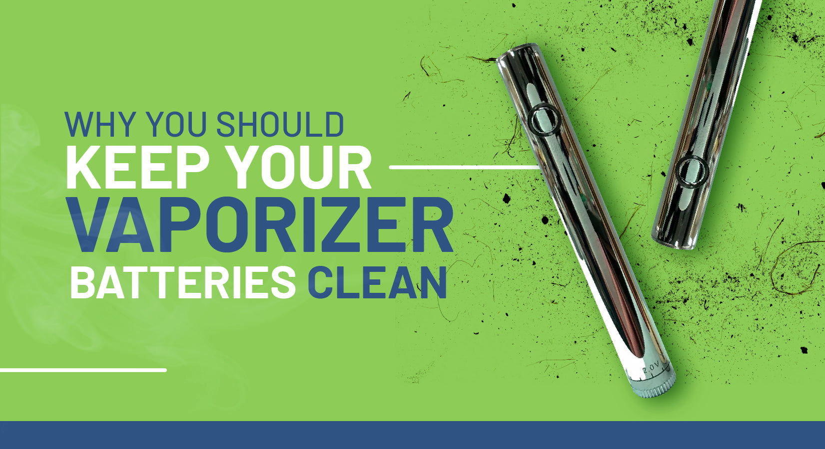 Why You Should Keep Your Vaporizer Batteries Clean